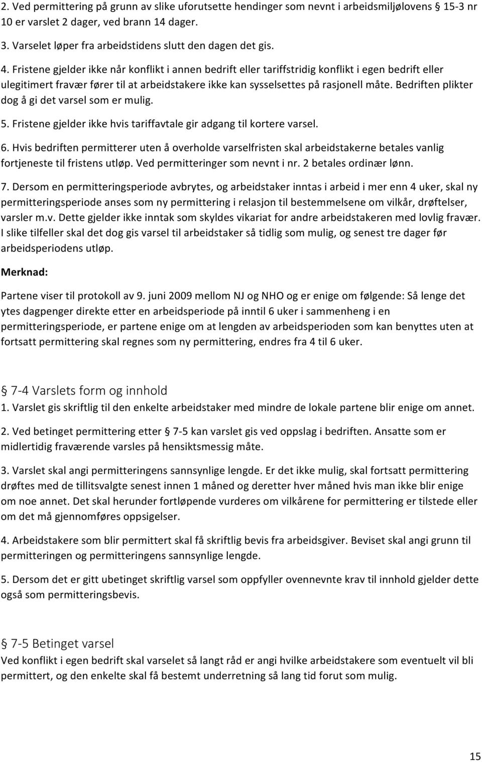 bedriftenplikter dogågidetvarselsomermulig. 5.Fristenegjelderikkehvistariffavtalegiradgangtilkorterevarsel. 6.