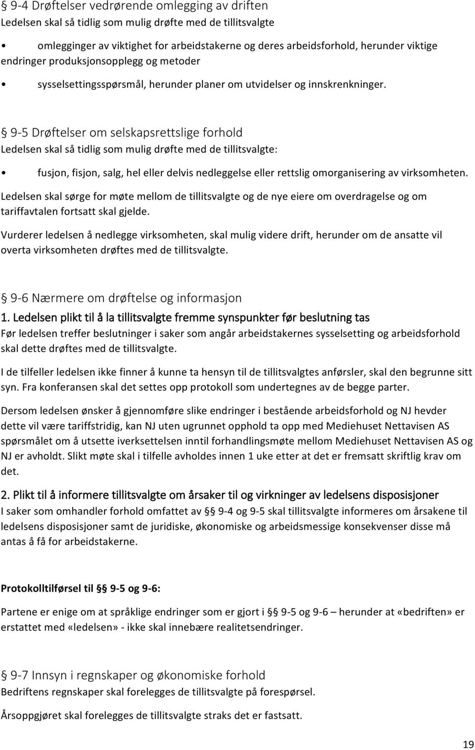 -9:5-Drøftelser-om-selskapsrettslige-forhold- Ledelsenskalsåtidligsommuligdrøftemeddetillitsvalgte: fusjon,fisjon,salg,helellerdelvisnedleggelseellerrettsligomorganiseringavvirksomheten.