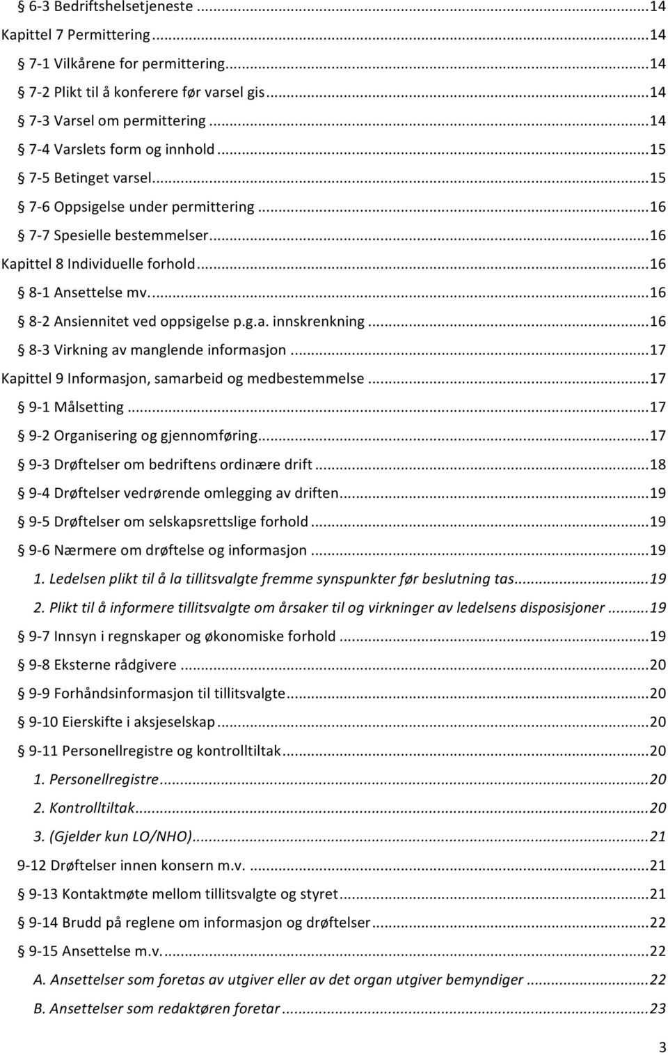 ..16 8<3Virkningavmanglendeinformasjon...17 Kapittel9Informasjon,samarbeidogmedbestemmelse...17 9<1Målsetting...17 9<2Organiseringoggjennomføring...17 9<3Drøftelserombedriftensordinæredrift.