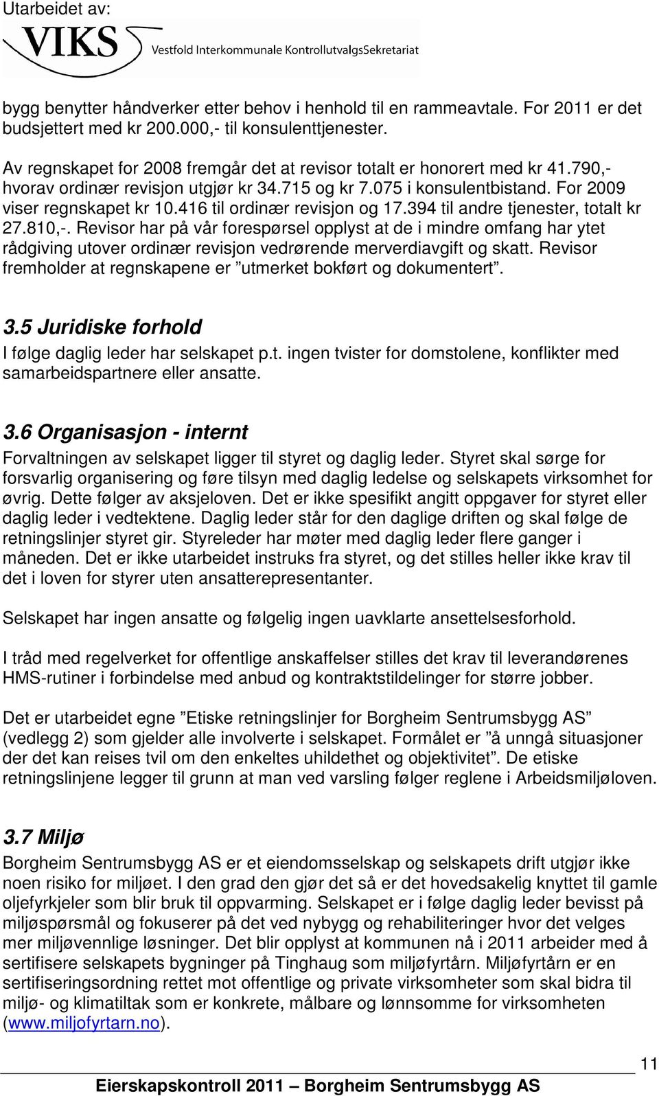 416 til ordinær revisjon og 17.394 til andre tjenester, totalt kr 27.810,-.