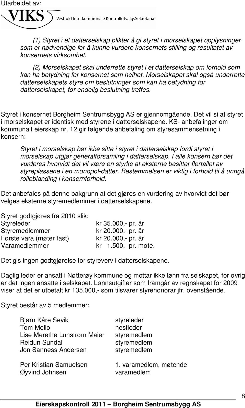 Morselskapet skal også underrette datterselskapets styre om beslutninger som kan ha betydning for datterselskapet, før endelig beslutning treffes.