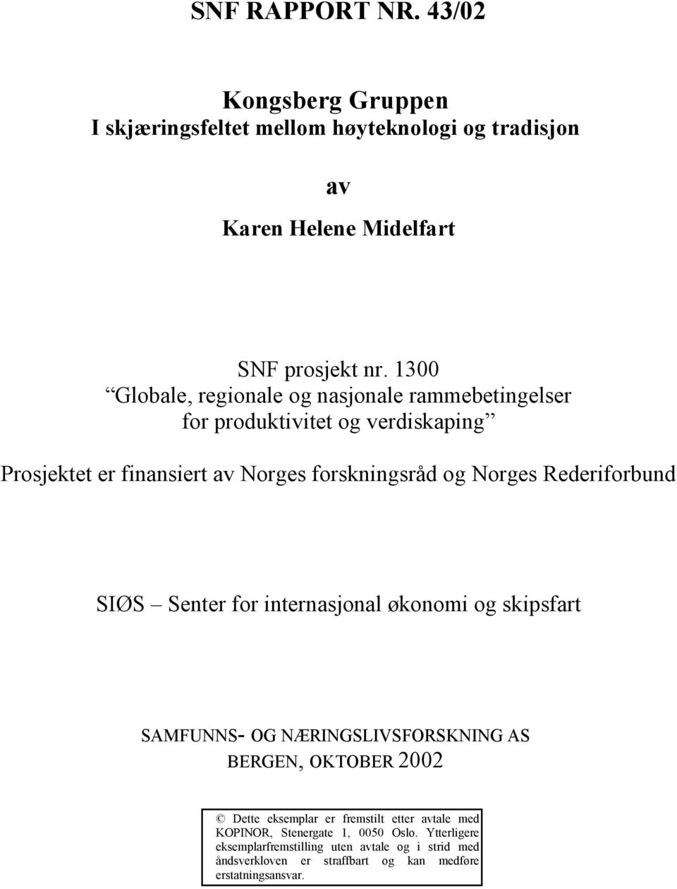 Rederiforbund SIØS Senter for internasjonal økonomi og skipsfart SAMFUNNS- OG NÆRINGSLIVSFORSKNING AS BERGEN, OKTOBER 2002 Dette eksemplar er fremstilt