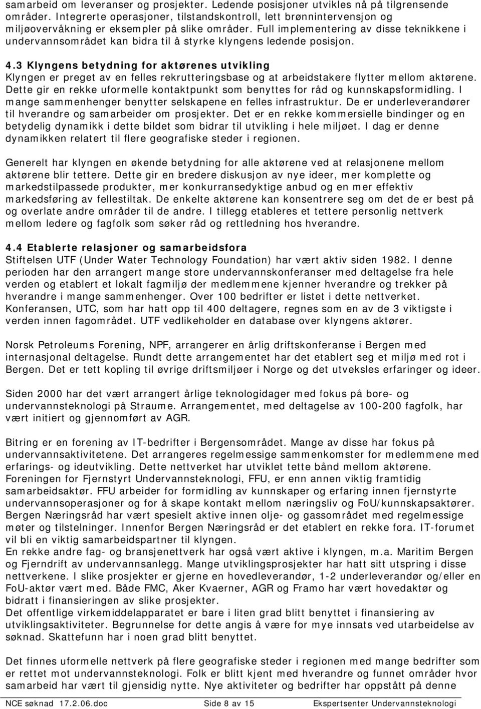 Full implementering av disse teknikkene i undervannsområdet kan bidra til å styrke klyngens ledende posisjon. 4.