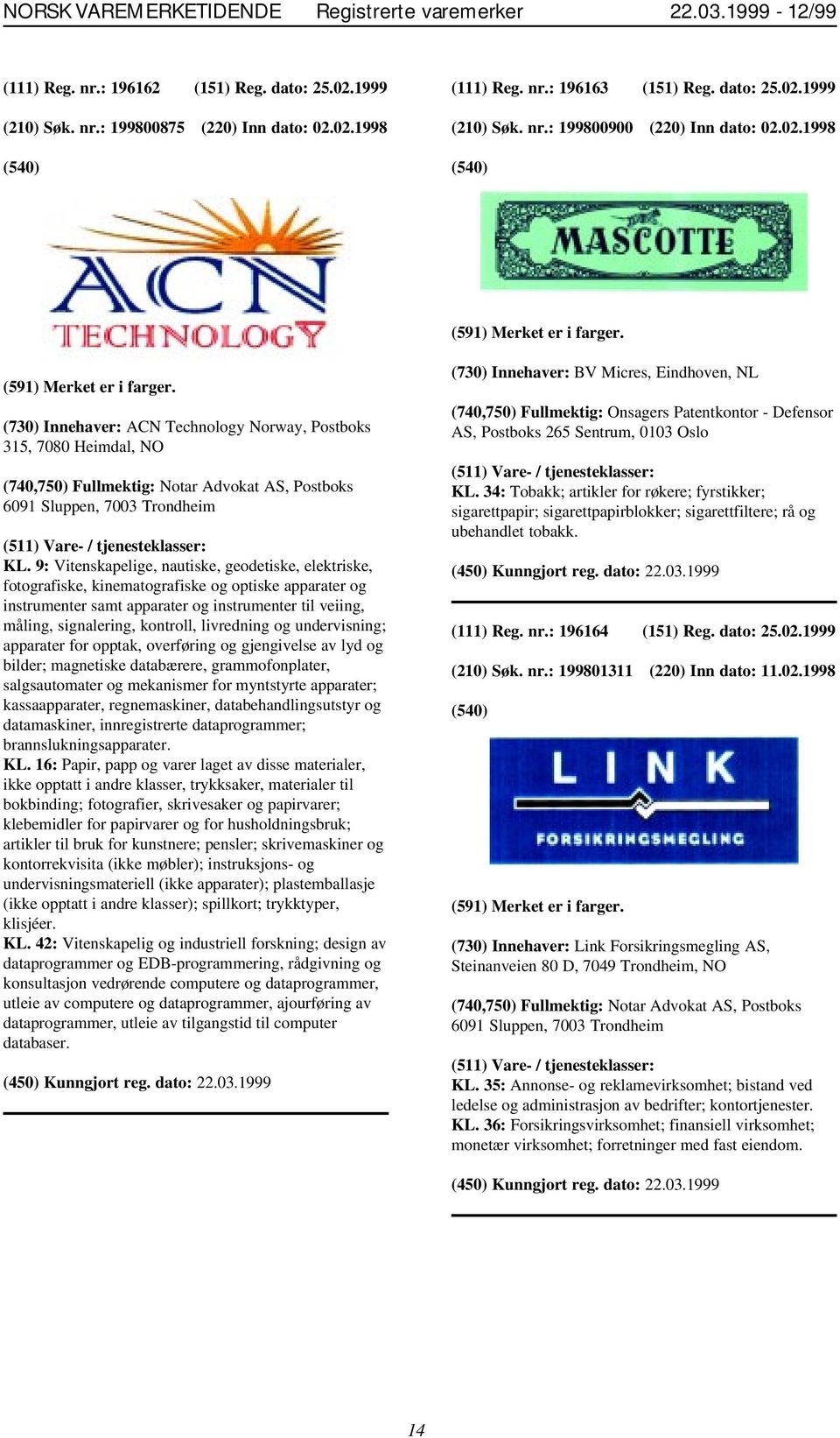 9: Vitenskapelige, nautiske, geodetiske, elektriske, fotografiske, kinematografiske og optiske apparater og instrumenter samt apparater og instrumenter til veiing, måling, signalering, kontroll,