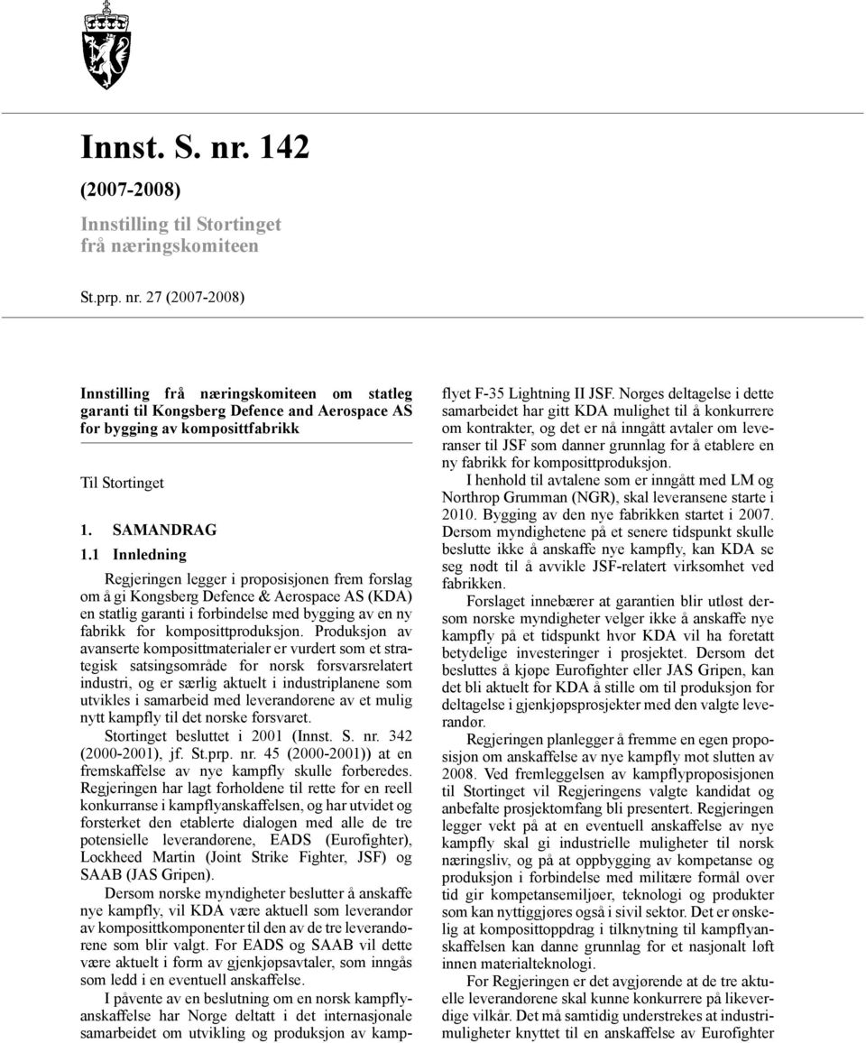 1 Innledning Regjeringen legger i proposisjonen frem forslag om å gi Kongsberg Defence & Aerospace AS (KDA) en statlig garanti i forbindelse med bygging av en ny fabrikk for komposittproduksjon.