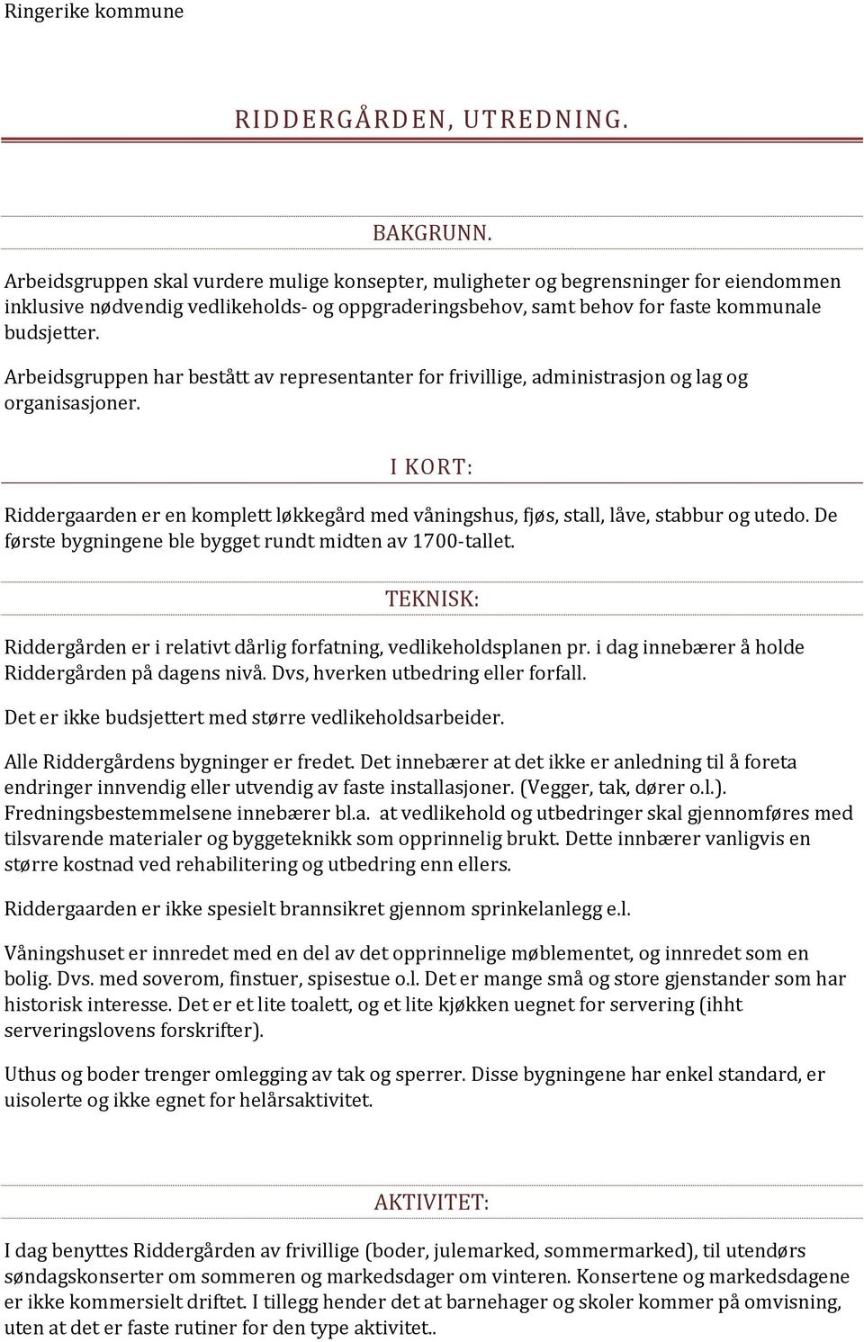 Arbeidsgruppen har bestått av representanter for frivillige, administrasjon og lag og organisasjoner.