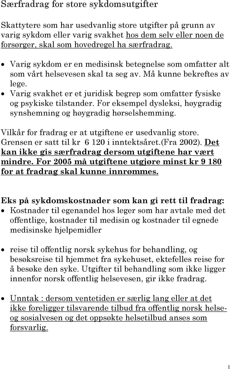 Varig svakhet er et juridisk begrep som omfatter fysiske og psykiske tilstander. For eksempel dysleksi, høygradig synshemning og høygradig hørselshemming.