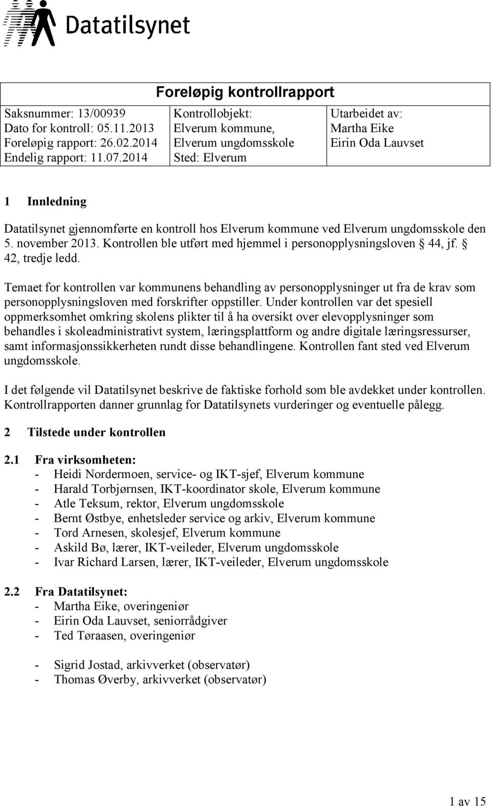 Elverum kommune ved Elverum ungdomsskole den 5. november 2013. Kontrollen ble utført med hjemmel i personopplysningsloven 44, jf. 42, tredje ledd.