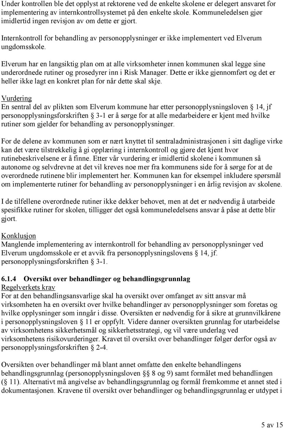 Elverum har en langsiktig plan om at alle virksomheter innen kommunen skal legge sine underordnede rutiner og prosedyrer inn i Risk Manager.