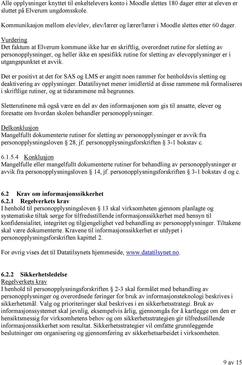 Det faktum at Elverum kommune ikke har en skriftlig, overordnet rutine for sletting av personopplysninger, og heller ikke en spesifikk rutine for sletting av elevopplysninger er i utgangspunktet et