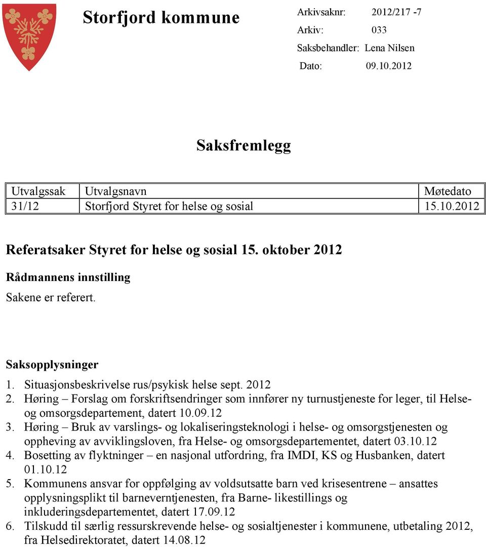 Høring Forslag om forskriftsendringer som innfører ny turnustjeneste for leger, til Helseog omsorgsdepartement, datert 10.09.12 3.