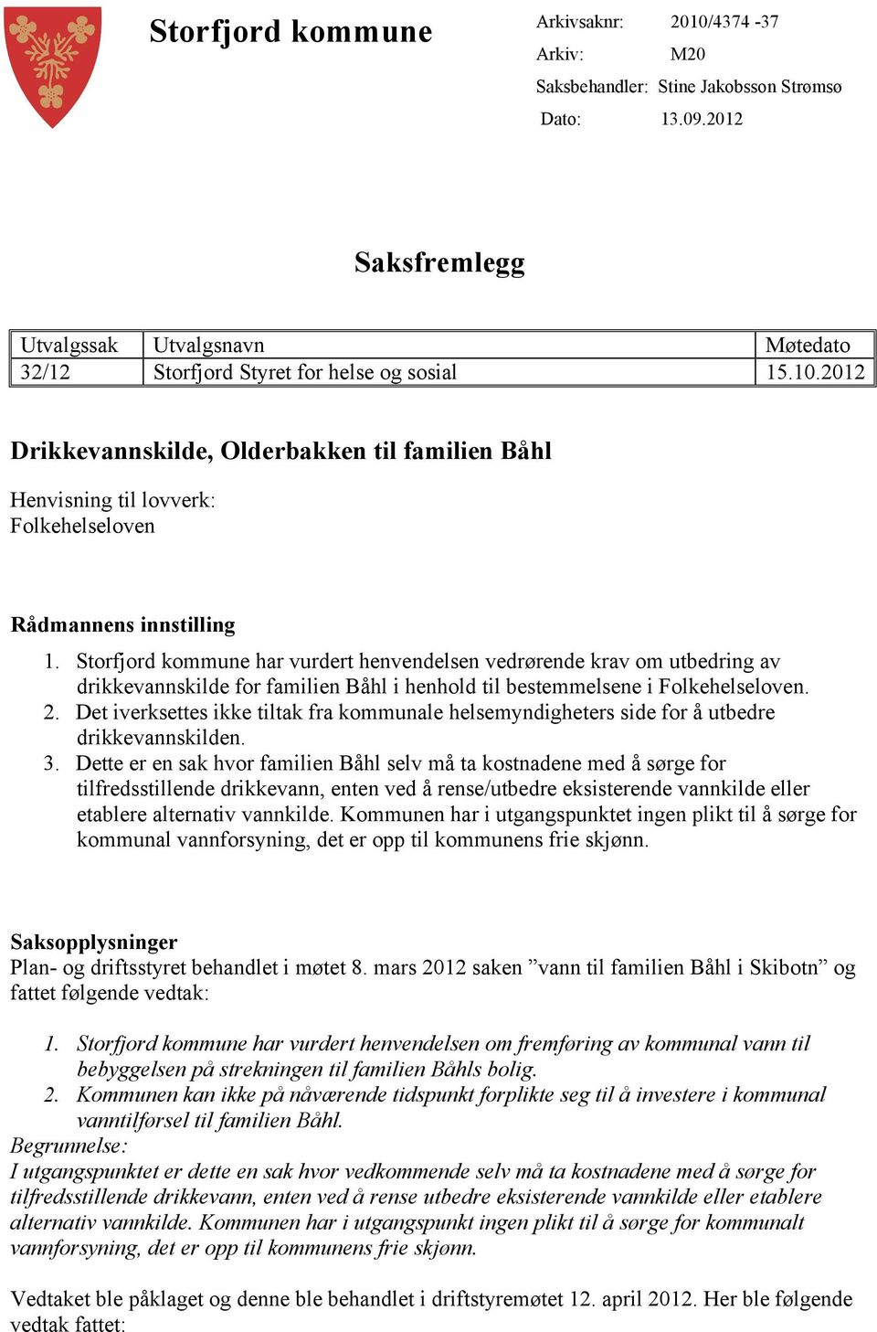 2012 Drikkevannskilde, Olderbakken til familien Båhl Henvisning til lovverk: Folkehelseloven Rådmannens innstilling 1.