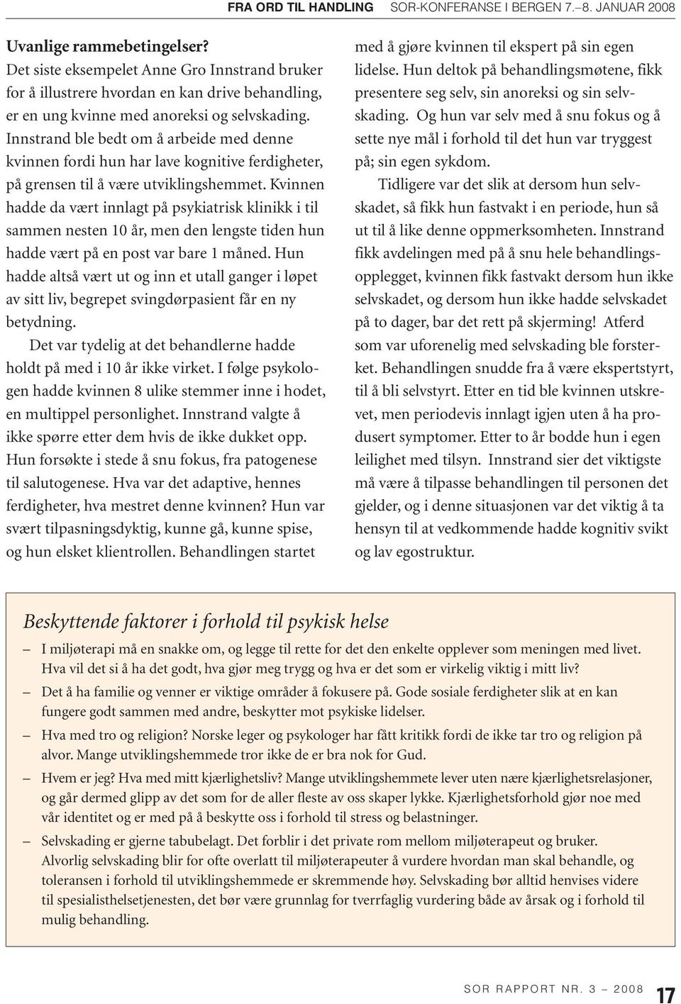 Kvinnen hadde da vært innlagt på psykiatrisk klinikk i til sammen nesten 10 år, men den lengste tiden hun hadde vært på en post var bare 1 måned.