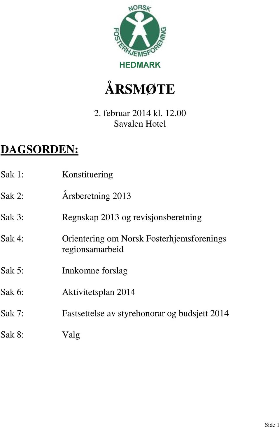4: Sak 5: Regnskap 2013 og revisjonsberetning Orientering om Norsk