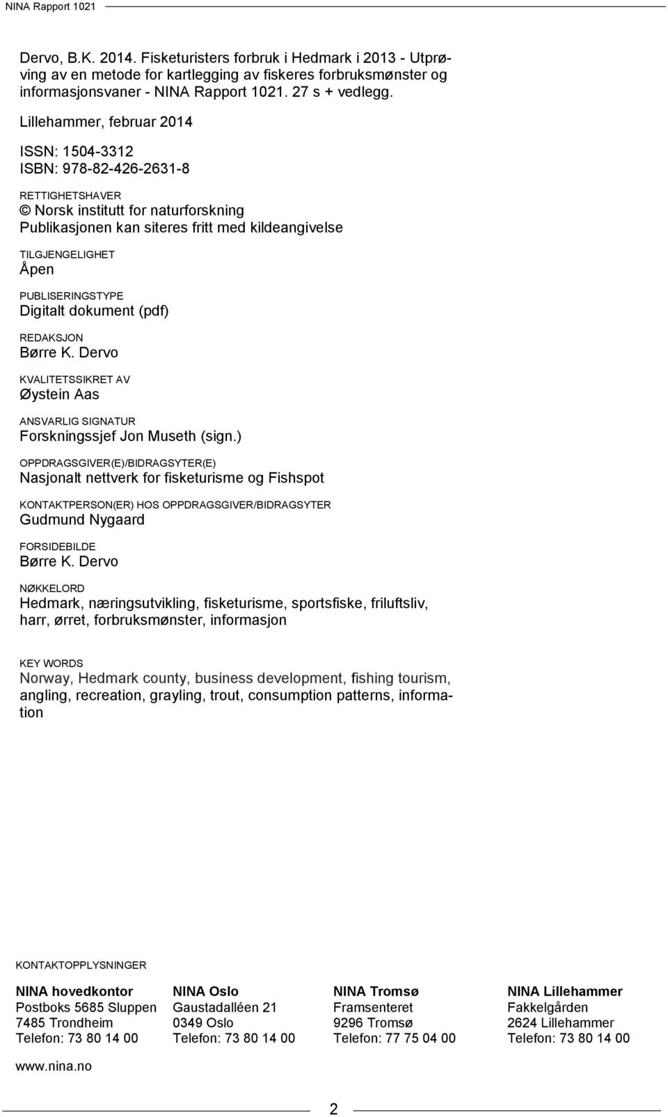 PUBLISERINGSTYPE Digitalt dokument (pdf) REDAKSJON Børre K. Dervo KVALITETSSIKRET AV Øystein Aas ANSVARLIG SIGNATUR Forskningssjef Jon Museth (sign.
