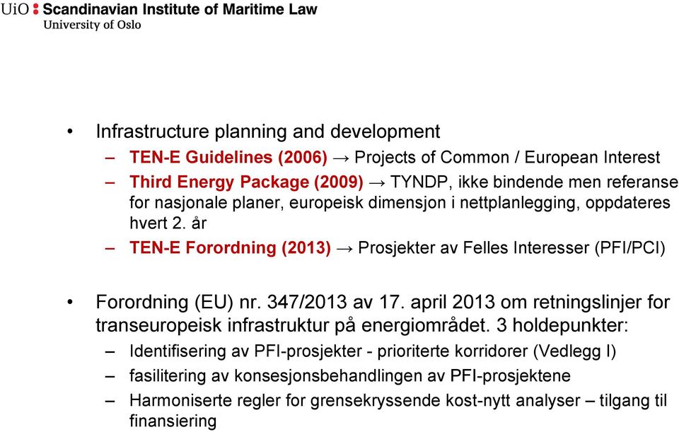 år TEN-E Forordning (2013) Prosjekter av Felles Interesser (PFI/PCI) Forordning (EU) nr. 347/2013 av 17.