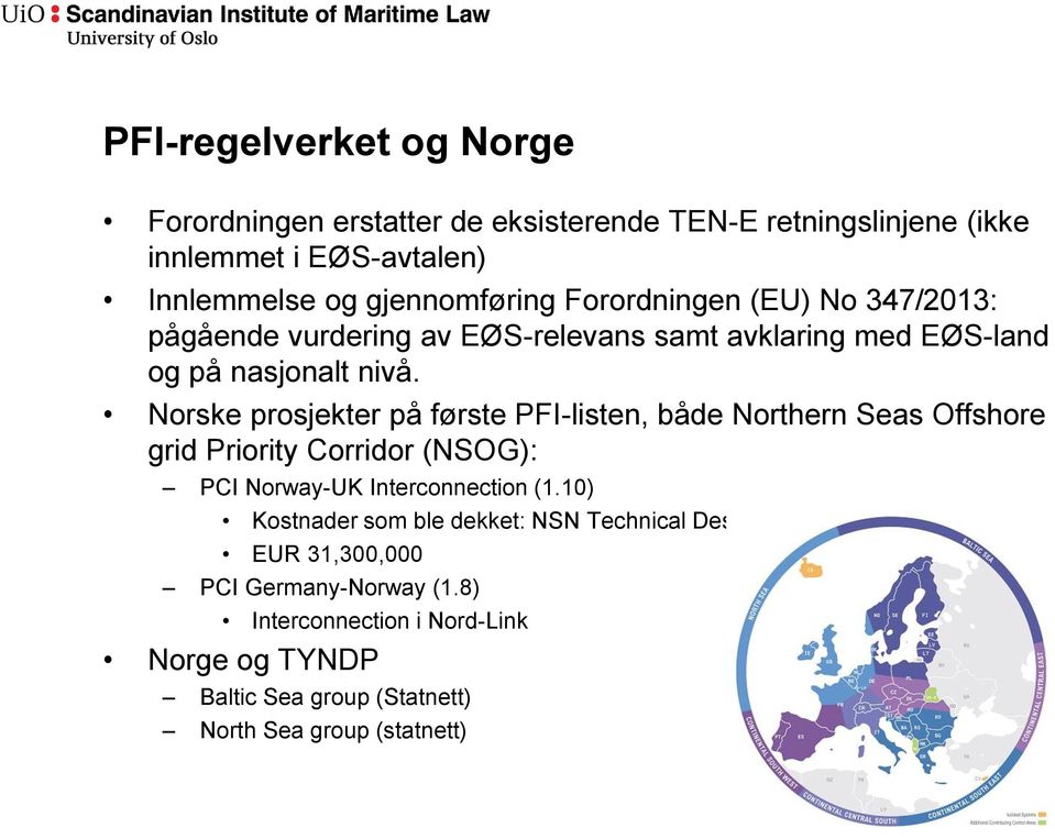 Norske prosjekter på første PFI-listen, både Northern Seas Offshore grid Priority Corridor (NSOG): PCI Norway-UK Interconnection (1.