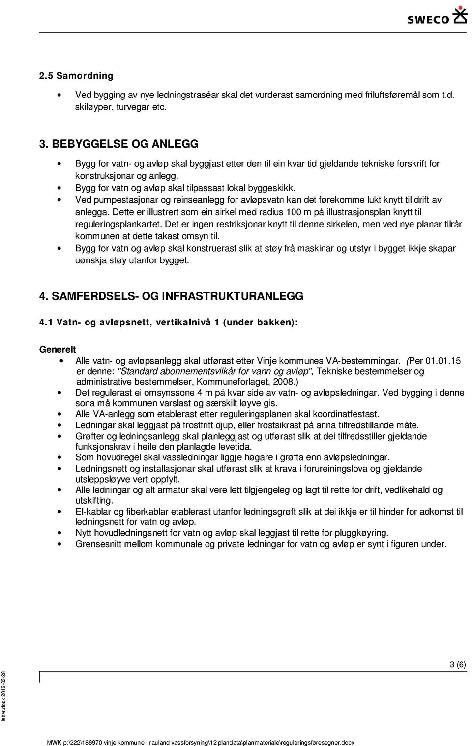 Ve pumpestasjnar g reinseangg fr avløpsvatn kan et førekmme lukt knytt tilrift av angga. Det er illustrert sm ein sirkel me ra ius m på illustrasjnsplan knytt til reguringsplankart.