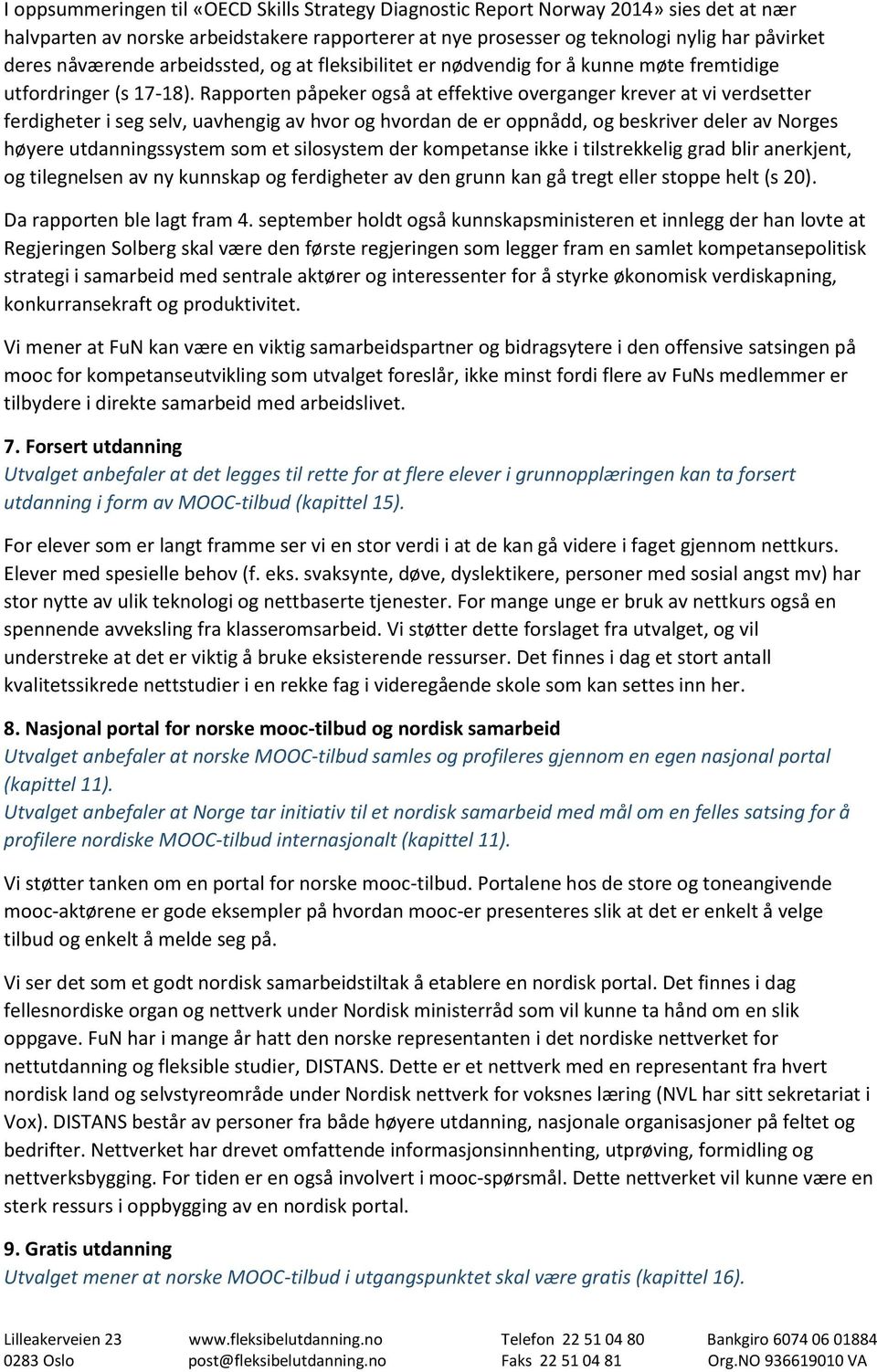 Rapporten påpeker også at effektive overganger krever at vi verdsetter ferdigheter i seg selv, uavhengig av hvor og hvordan de er oppnådd, og beskriver deler av Norges høyere utdanningssystem som et