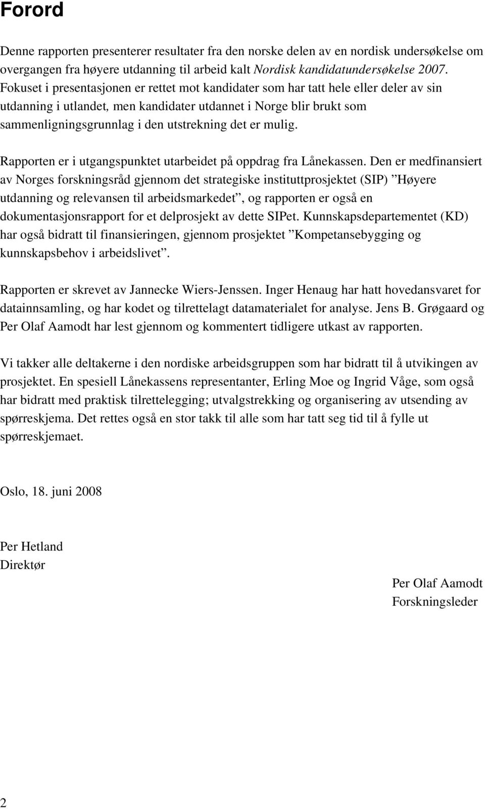 det er mulig. Rapporten er i utgangspunktet utarbeidet på oppdrag fra Lånekassen.