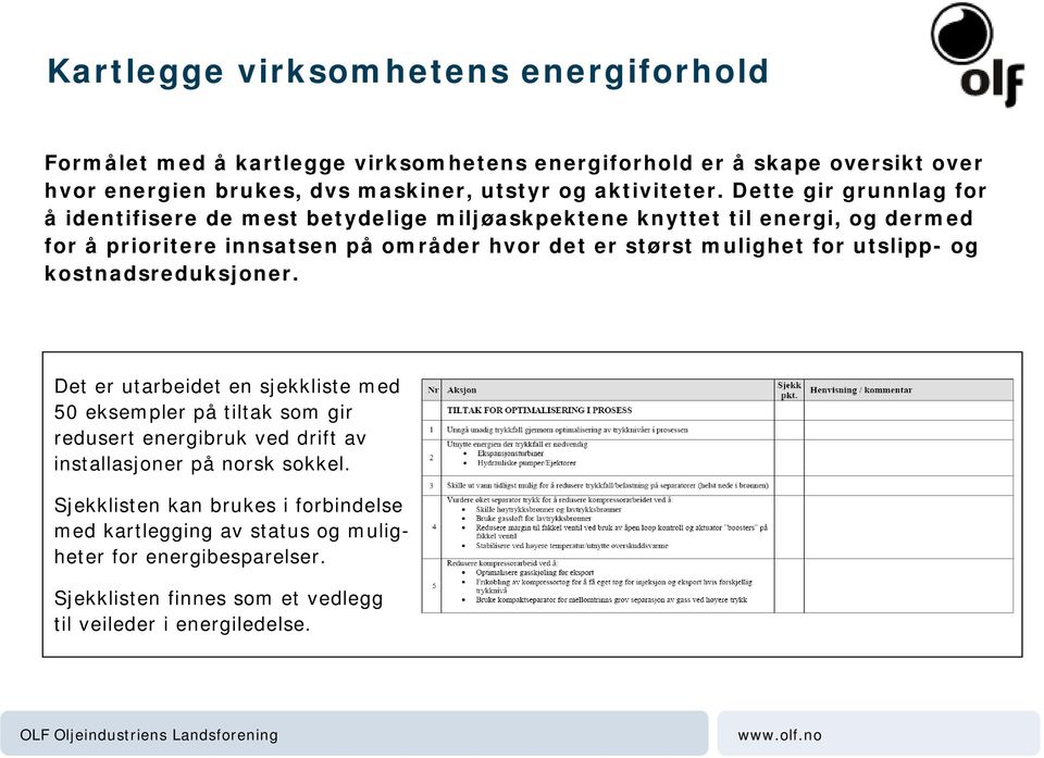 Dette gir grunnlag for å identifisere de mest betydelige miljøaskpektene knyttet til energi, og dermed for å prioritere innsatsen på områder hvor det er størst mulighet