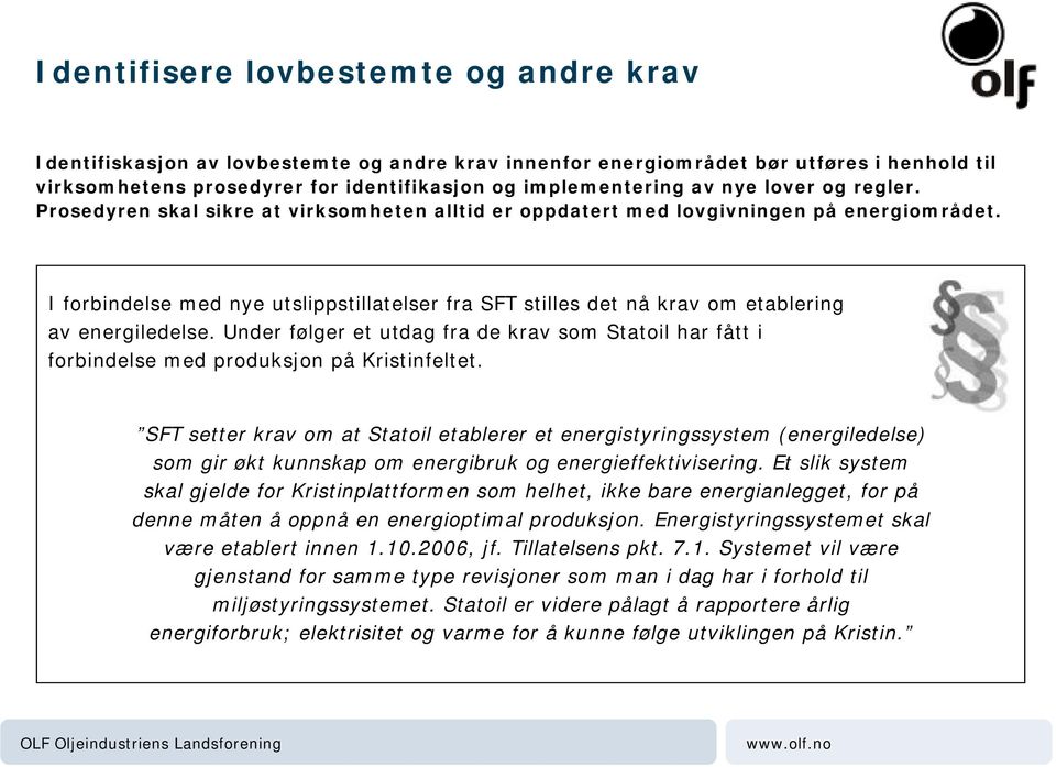 I forbindelse med nye utslippstillatelser fra SFT stilles det nå krav om etablering av energiledelse.