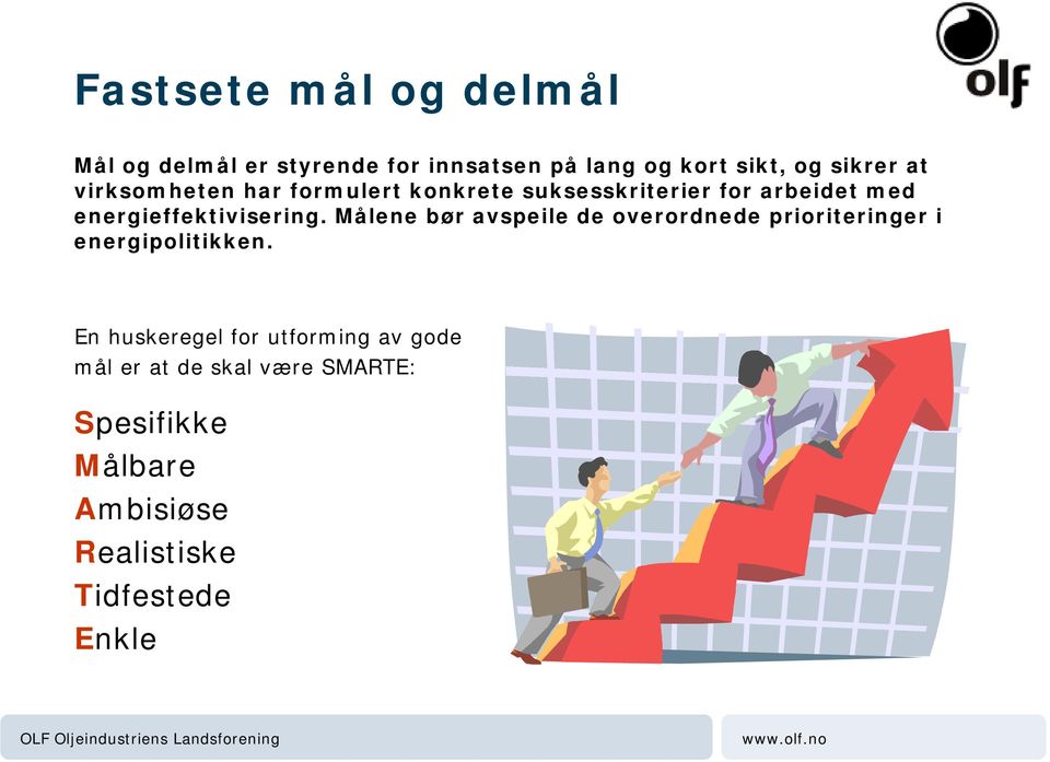 Målene bør avspeile de overordnede prioriteringer i energipolitikken.