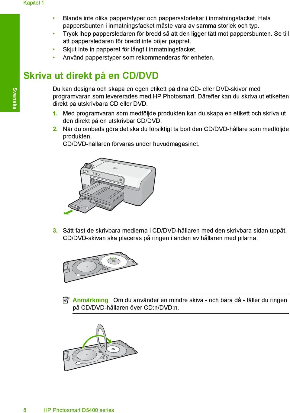 Använd papperstyper som rekommenderas för enheten.