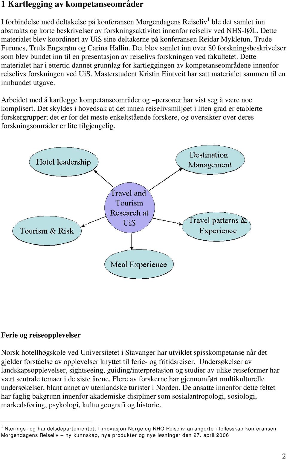 Det blev samlet inn over 80 forskningsbeskrivelser som blev bundet inn til en presentasjon av reiselivs forskningen ved fakultetet.