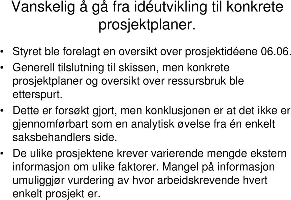 Dette er forsøkt gjort, men konklusjonen er at det ikke er gjennomførbart som en analytisk øvelse fra én enkelt saksbehandlers side.