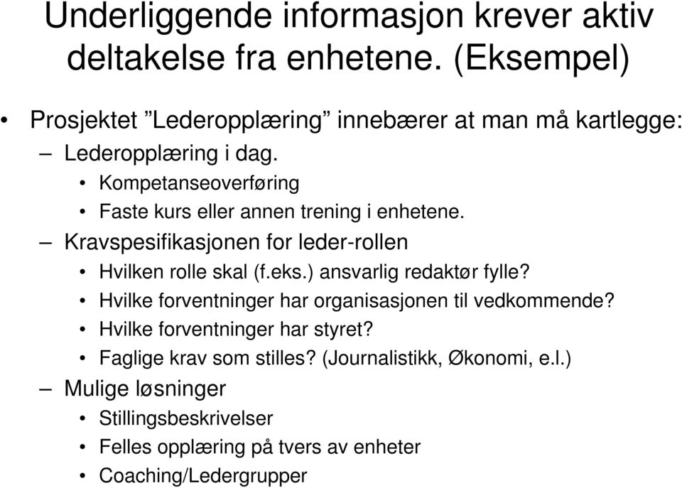 Kompetanseoverføring Faste kurs eller annen trening i enhetene. Kravspesifikasjonen for leder-rollen Hvilken rolle skal (f.eks.