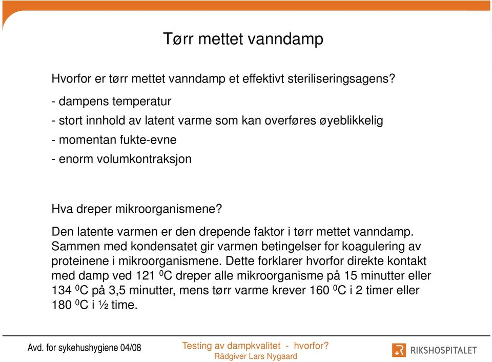 mikroorganismene? Den latente varmen er den drepende faktor i tørr mettet vanndamp.