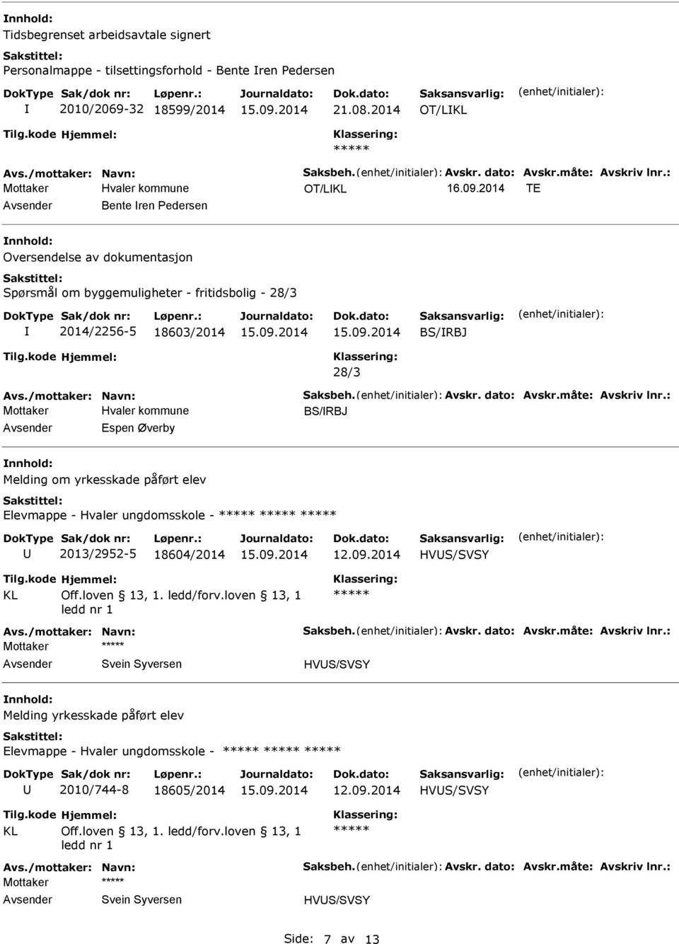 BS/RBJ Espen Øverby nnhold: Melding om yrkesskade påført elev Elevmappe - Hvaler ungdomsskole - 2013/2952-5 18604/2014 HVS/SVSY KL Mottaker Svein Syversen