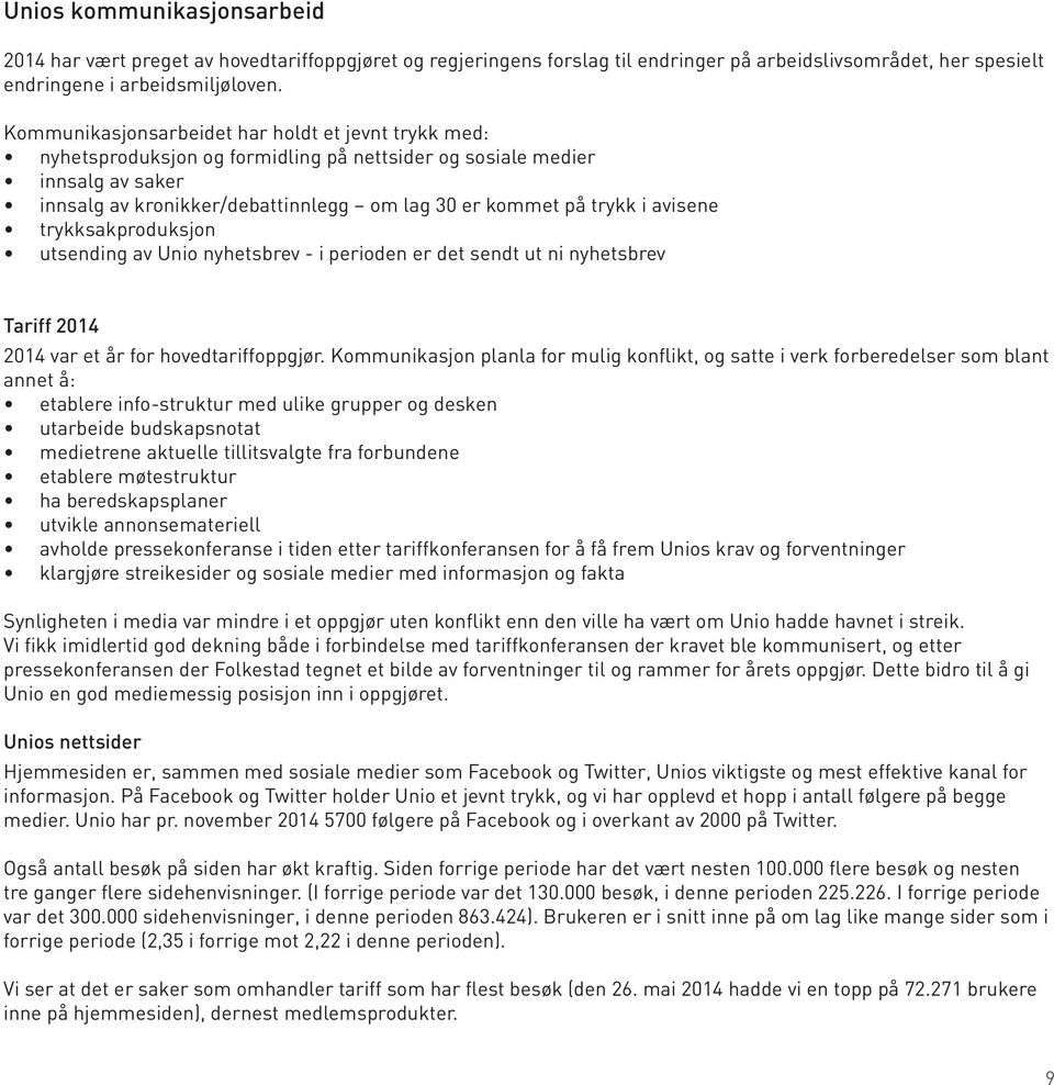 avisene trykksakproduksjon utsending av Unio nyhetsbrev - i perioden er det sendt ut ni nyhetsbrev Tariff 2014 2014 var et år for hovedtariffoppgjør.