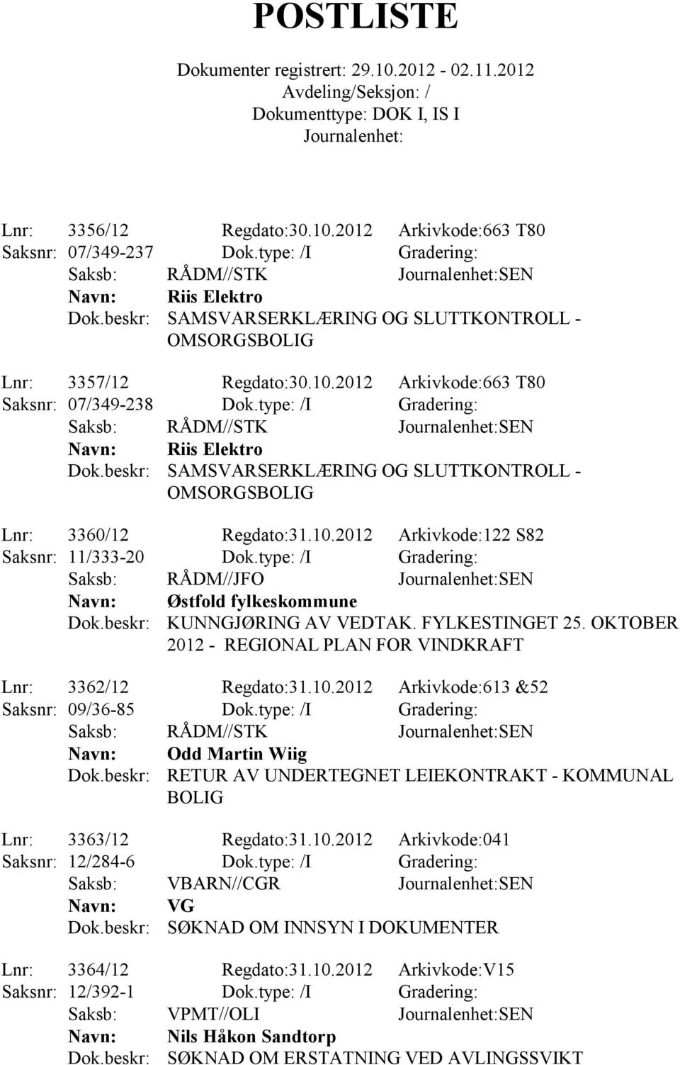 type: /I Gradering: Saksb: RÅDM//STK SEN Riis Elektro SAMSVARSERKLÆRING OG SLUTTKONTROLL - OMSORGSBOLIG Lnr: 3360/12 Regdato:31.10.2012 Arkivkode:122 S82 Saksnr: 11/333-20 Dok.