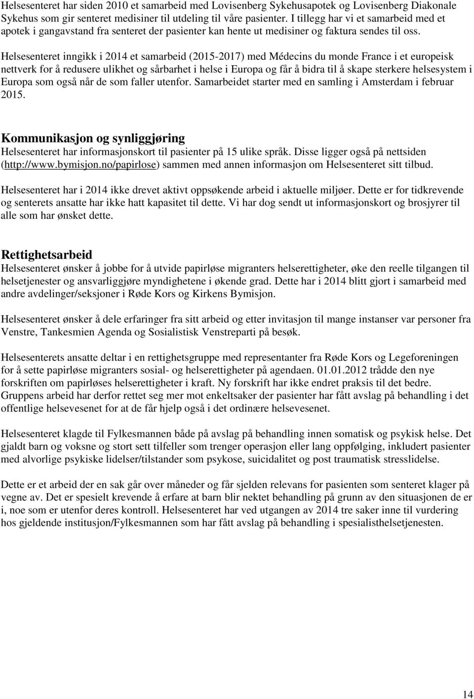 Helsesenteret inngikk i 2014 et samarbeid (2015-2017) med Médecins du monde France i et europeisk nettverk for å redusere ulikhet og sårbarhet i helse i Europa og får å bidra til å skape sterkere