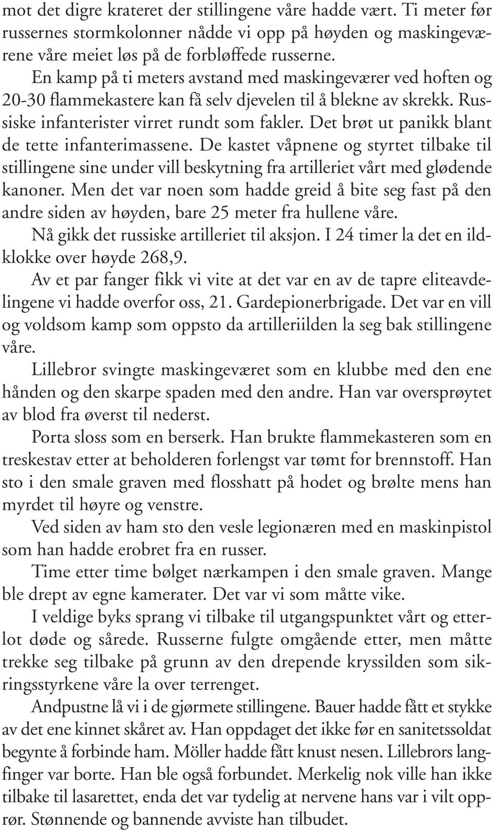 Det brøt ut panikk blant de tette infanterimassene. De kastet våpnene og styrtet tilbake til stillingene sine under vill beskytning fra artilleriet vårt med glødende kanoner.