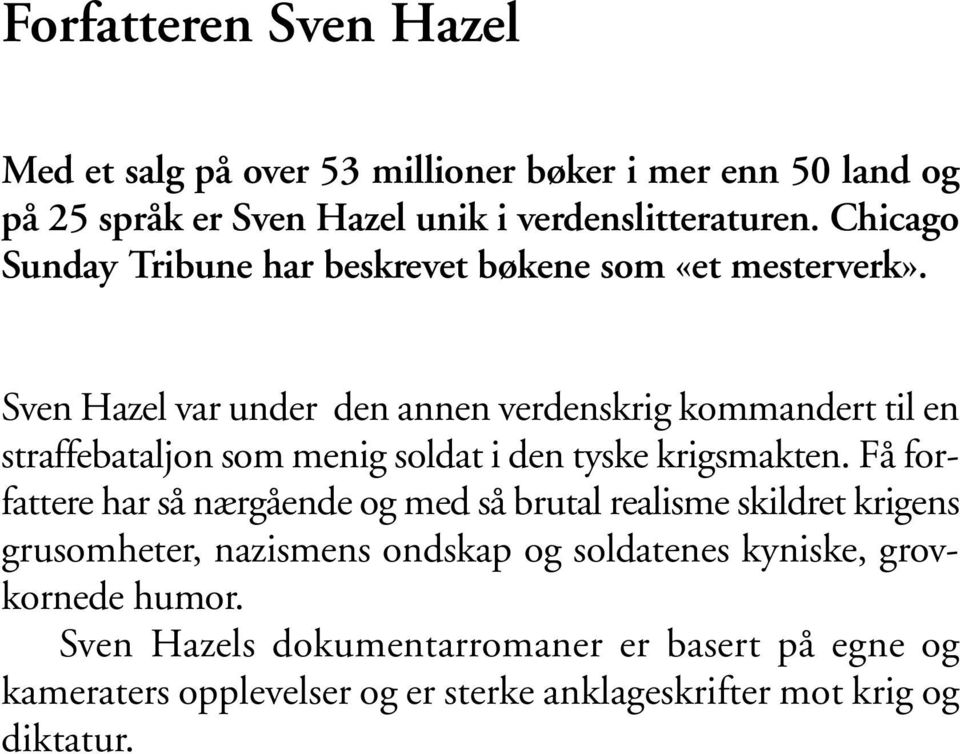 Sven Hazel var under den annen verdenskrig kommandert til en straffebataljon som menig soldat i den tyske krigsmakten.