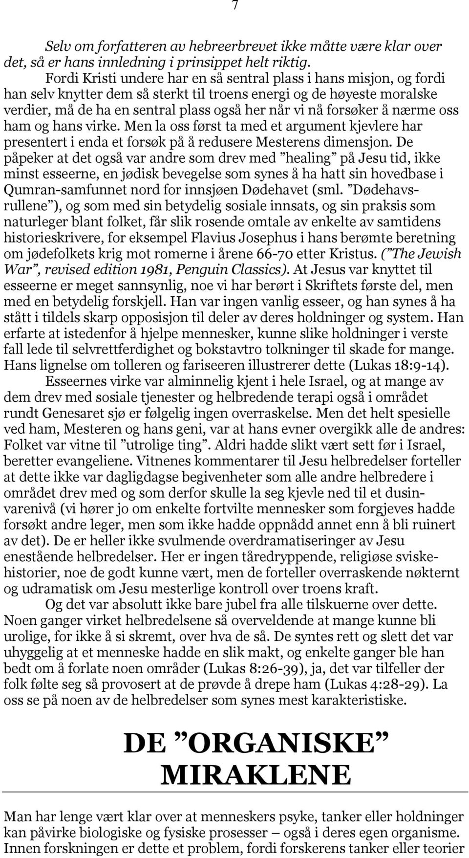 forsøker å nærme oss ham og hans virke. Men la oss først ta med et argument kjevlere har presentert i enda et forsøk på å redusere Mesterens dimensjon.