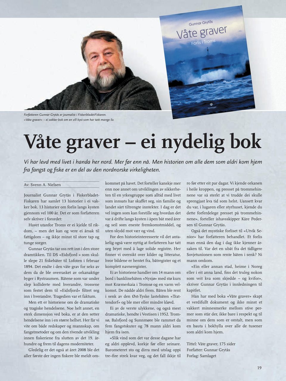 Nielsen Journalist Gunnar Grytås i Fiskerbladet- Fiskaren har samlet 13 historier i ei vakker bok. 13 historier om forlis langs kysten gjennom vel 100 år.