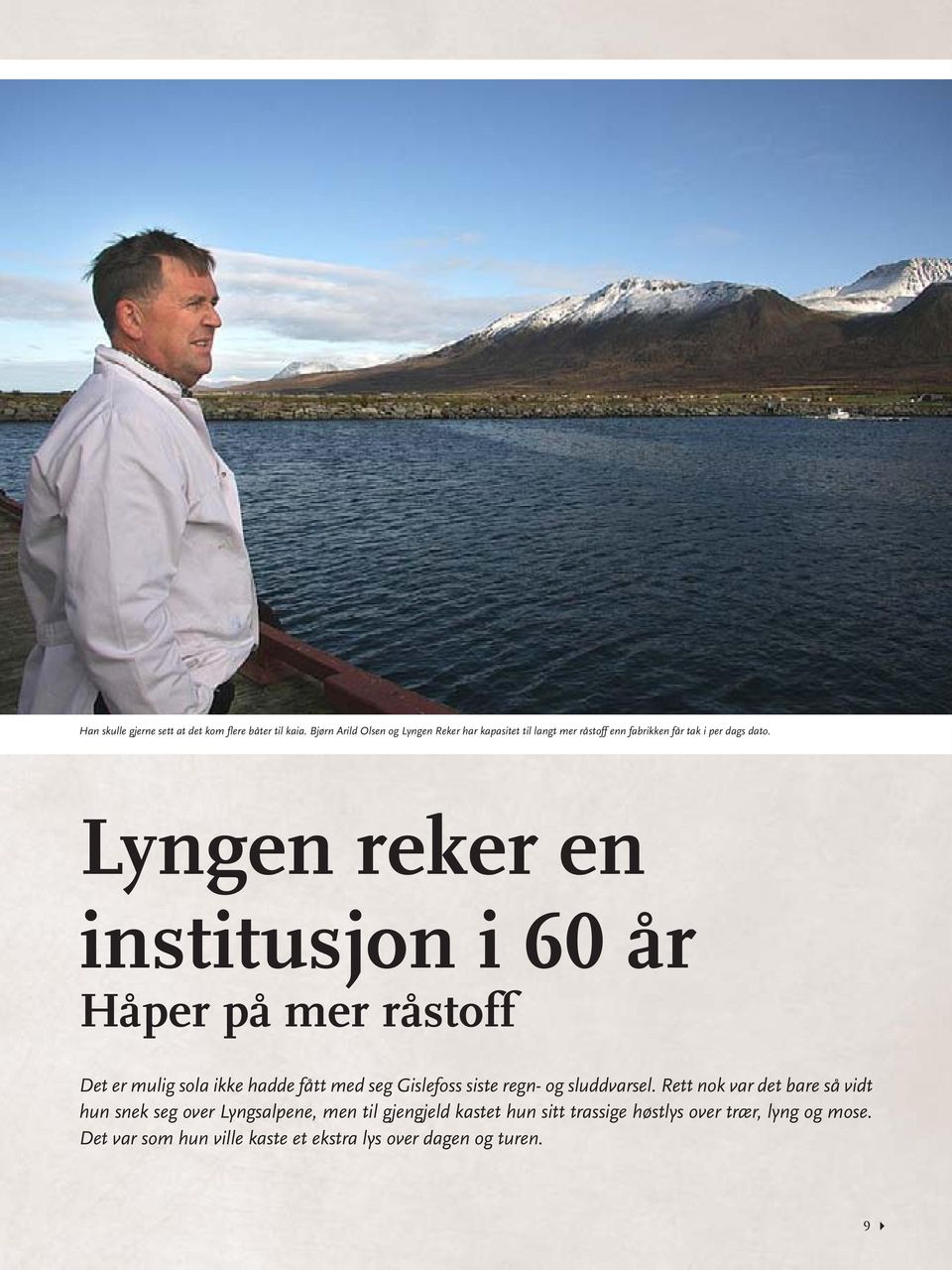 Lyngen reker en institusjon i 60 år Håper på mer råstoff Det er mulig sola ikke hadde fått med seg Gislefoss siste regn- og