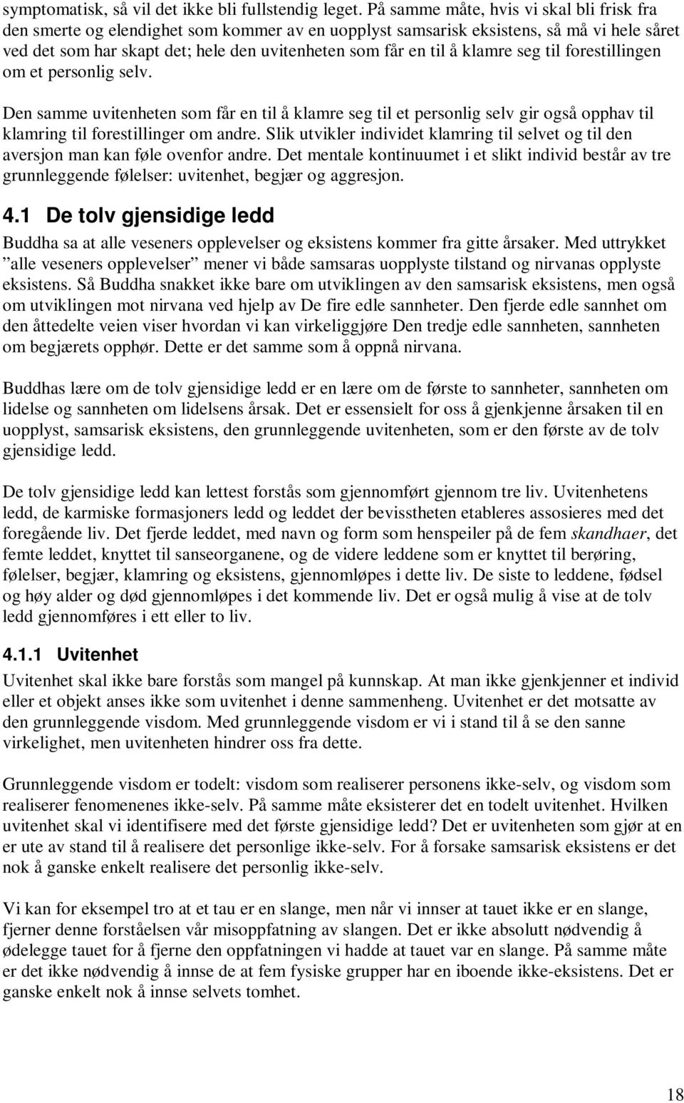 klamre seg til forestillingen om et personlig selv. Den samme uvitenheten som får en til å klamre seg til et personlig selv gir også opphav til klamring til forestillinger om andre.