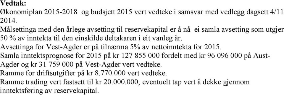 Avsettinga for Vest-Agder er på tilnærma 5% av nettoinntekta for 2015.