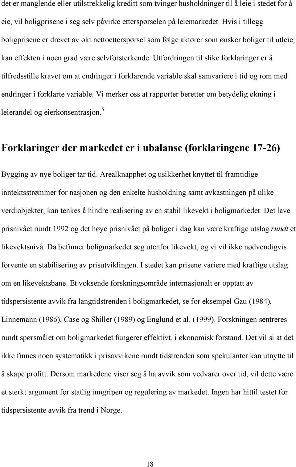 Utfordringen til slike forklaringer er å tilfredsstille kravet om at endringer i forklarende variable skal samvariere i tid og rom med endringer i forklarte variable.