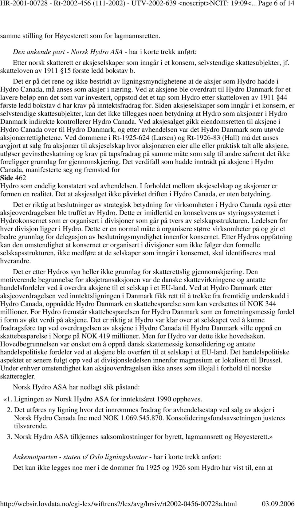 skatteloven av 1911 15 første ledd bokstav b. Det er på det rene og ikke bestridt av ligningsmyndighetene at de aksjer som Hydro hadde i Hydro Canada, må anses som aksjer i næring.