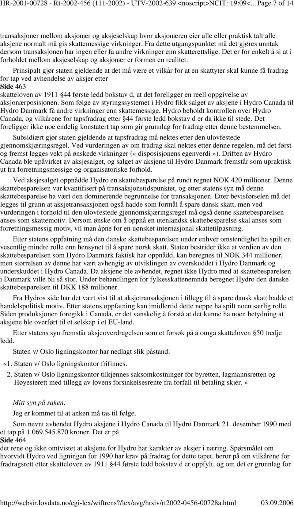 Fra dette utgangspunktet må det gjøres unntak dersom transaksjonen har ingen eller få andre virkninger enn skatterettslige.