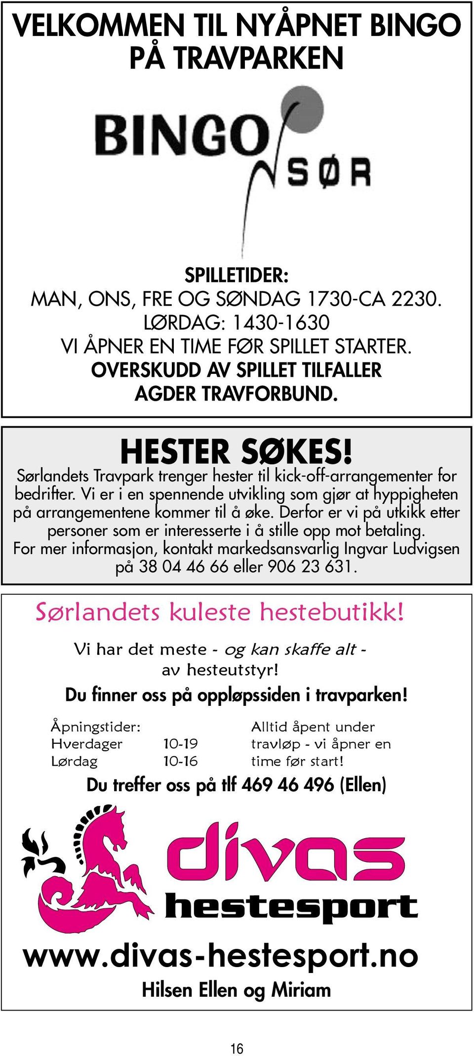 Derfor er vi på utkikk etter personer som er interesserte i å stille opp mot betaling. For mer informasjon, kontakt markedsansvarlig Ingvar Ludvigsen på 38 04 46 66 eller 906 23 631.