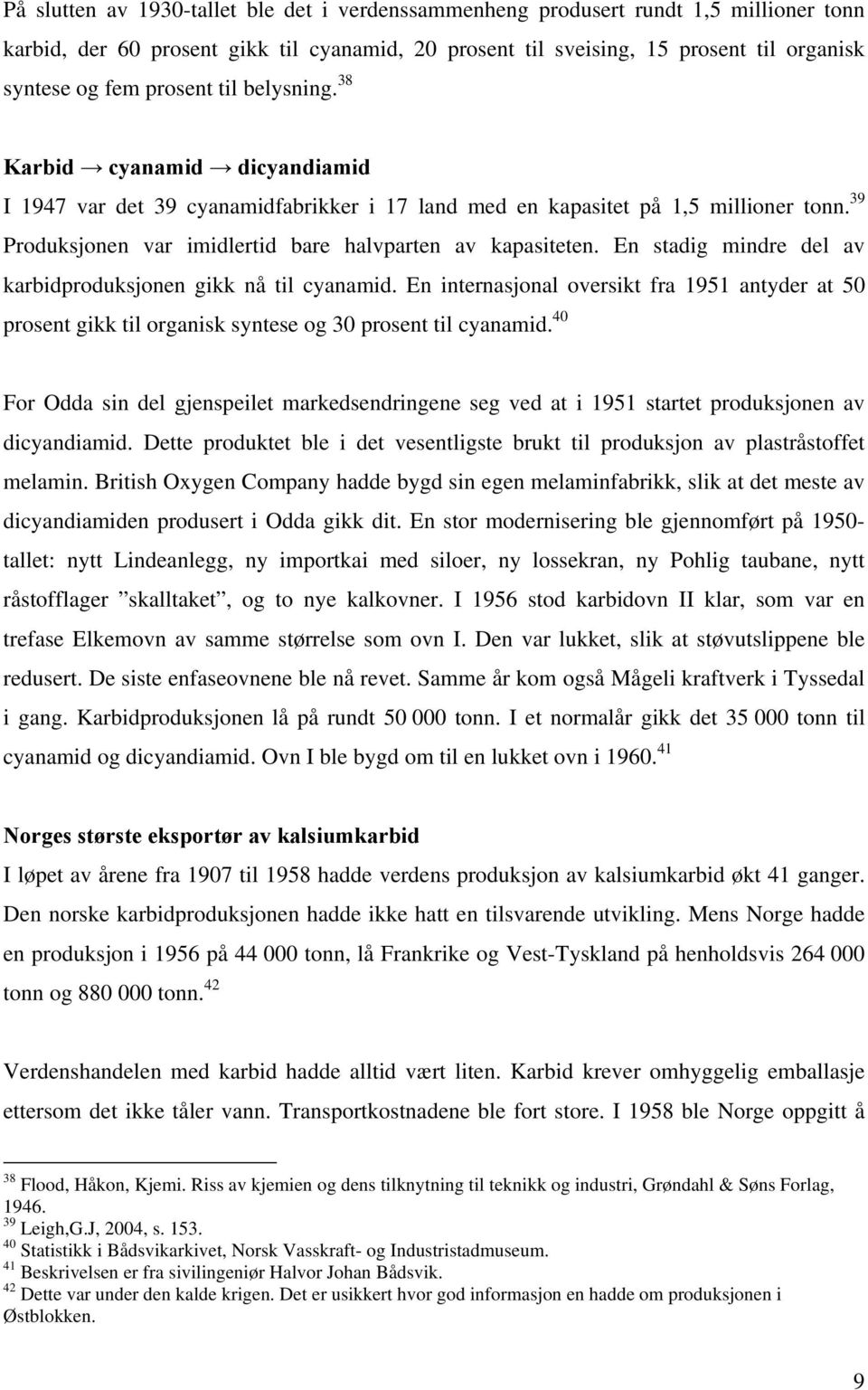 39 Produksjonen var imidlertid bare halvparten av kapasiteten. En stadig mindre del av karbidproduksjonen gikk nå til cyanamid.