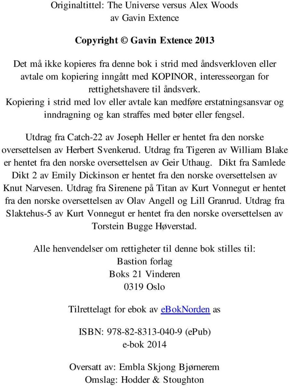 Utdrag fra Catch-22 av Joseph Heller er hentet fra den norske oversettelsen av Herbert Svenkerud. Utdrag fra Tigeren av William Blake er hentet fra den norske oversettelsen av Geir Uthaug.