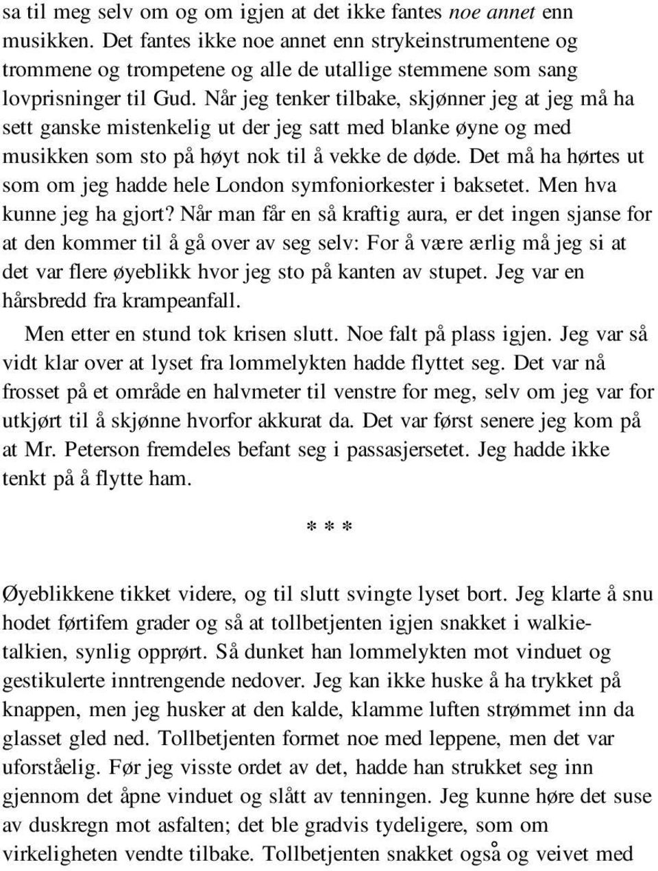 Når jeg tenker tilbake, skjønner jeg at jeg må ha sett ganske mistenkelig ut der jeg satt med blanke øyne og med musikken som sto på høyt nok til å vekke de døde.